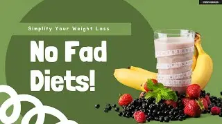 How to simplify weight loss WITHOUT Fad Diets