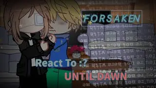 FORSAKEN REACT TO UNTIL DAWN [Q.By Haruno ]. ⑅✧⁠*⁠。