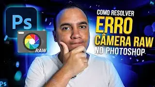 PHOTOSHOP FECHANDO ao USAR CÂMERA RAW? RESOLVIDO!