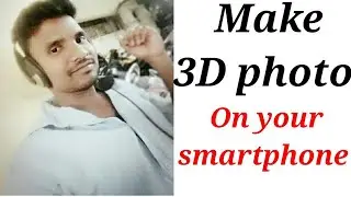 How to make 3D photo on your smart phone
