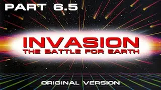 Invasion: The Battle for Earth (Part 6.5)