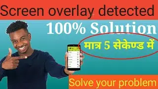 How to fix screen overlay problem? how to fix screen ovrelay detected
