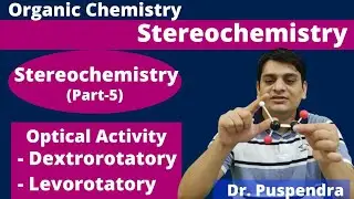 Part 5:  Dextrorotatory & Levorotatory - Optical Activity | Stereochemistry (By Dr. Puspendra)