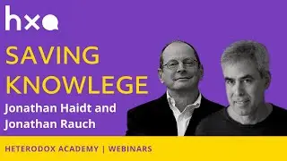 Saving Knowledge: A Conversation Between Jonathan Haidt and Jonathan Rauch
