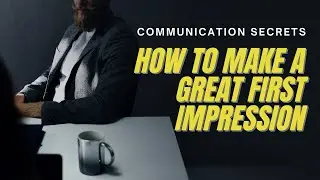 How to make a great first impression - Why first impressions & how to be respected at first sight