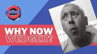Why Now, Wedger?