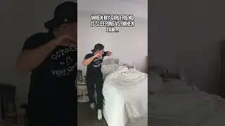 When My Girlfriend is Sleeping Vs When I Am...