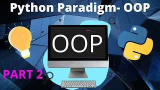 Python Programming Paradigm: Object-Oriented Programming (OOP)- Part 2