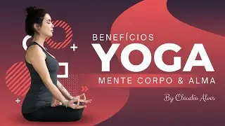 YOGA PARA SAÚDE | Os benefícios do yoga para mente, corpo e alma