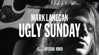 Mark Lanegan - Ugly Sunday [OFFICIAL VIDEO]