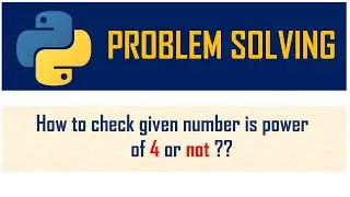 How to check whether given no. is power of 4 or not ? | Problem Solving | Loops | Python