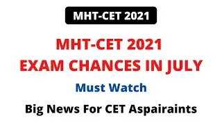MHT-CET 2021 Latest News | 100% CHANCES IN MONTH OF JULY