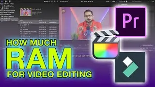 How much RAM for video editing in 720p, 1080p and 4K ? Can we edit video with 4GB RAM?