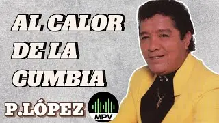 AL CALOR DE LA CUMBIA - Pastor López #mpv
