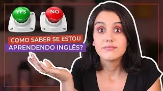 COMO SABER SE ESTOU APRENDENDO INGLÊS?
