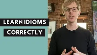 How to Learn Idioms Correctly?
