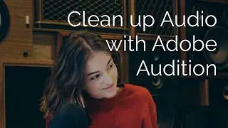 Clean up audio with Adobe Audition