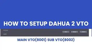 how to setup dahua MAIN VTO & SUB VTO
