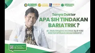Mengenal Bariatrik bersama dr. Abdul Mughni, Msi.Med, Sp.B-KBD.