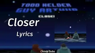 Todd Helder & Guy Arthur - Closer (ft. TITUS) | Lyrics