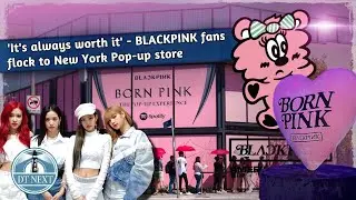 'It's always worth it' - BLACKPINK fans flock to New York Pop-up store  | DT Next