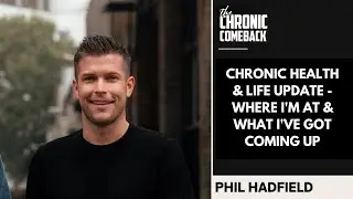 Chronic Health & Life Update - Where I'm At & What I've Got Coming Up
