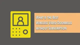 Best Wireless Video Doorbells Without Subscription 2023