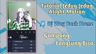 Tutorial Jedag Jedug Alight Motion Pake Lagu Dj Way Back Home