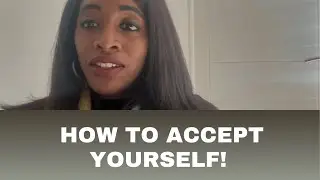 HOW TO ACCEPT YOURSELF