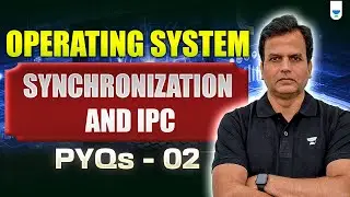 Operating System | Synchronization and IPC | Complete Notes & PYQs | Part 2 | Khaleel Ahmed