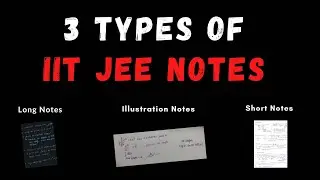 3 Types of IIT - JEE Notes |  Long - Short - illustrations 