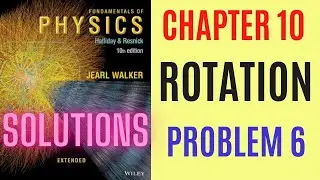 Halliday resnick chapter 10 problem 6 solution | Fundamentals of physics 10e solutions