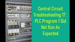 Control Circuit Troubleshooting 17 :  PLC Program 1 Did Not Run As Expected