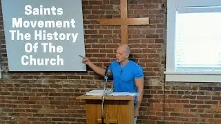 Church History And The Saints Movement | Church Denominations And Where We Are Heading