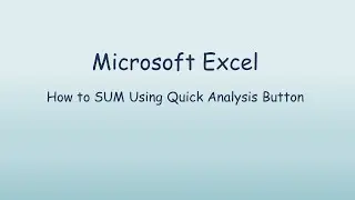 Using the Quick Analysis Tool to Create a SUM function in Excel