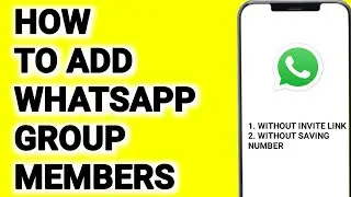 How To Add WhatsApp Group Members Without Invite Link and Without Saving Number