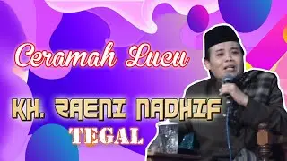 CERAMAH LUCU KH  ZAENI NADHIF TEGAL