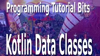 Programming Tutorial Bits: Kotlin Data Classes