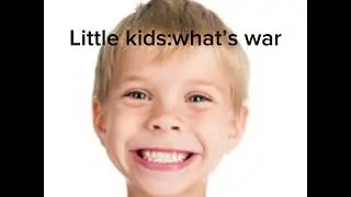 Little kids:what’s war