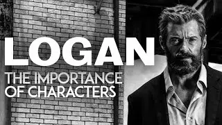 Logan: The Importance of Characters