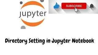 3. Directory Setting in Jupyter Notebook || How to change Directory in Jupyter Notebook !!?