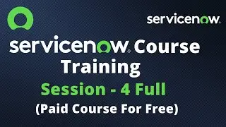 ServiceNow Course Training - Full Session 4 | ServiceNow Paid Course For Free