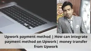 Upwork payment method | How can integrate payment method on Upwork| money transfer from Upwork