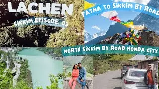 Gangtok To Lachen | North Sikkim Tour | Ep- 03- Patna to Sikkim By Road Honda City