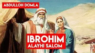 IBROHIM ALAYHI SALOM|PAYG'AMBARLAR TARIXI|ABDULLOH DOMLA