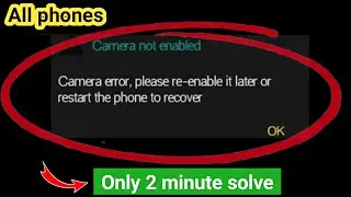 camera error, please re-enable it later or restart the phone to recover | camera error problem/ 2023
