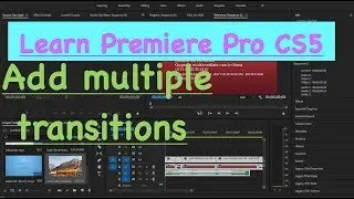 Learn Premiere Pro CS5 - Add multiple transitions | How to Apply Transitions between clips