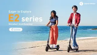 Eager to Explore | Introducing New Segway-Ninebot KickScooter E2 & E2 Plus
