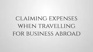 Claiming Expenses when Travelling for Business Abroad