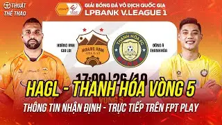 Nhận định HAGL vs Thanh Hóa vòng 5 V-League | 17h00 ngày 26-10 trực tiếp trên FPT Play